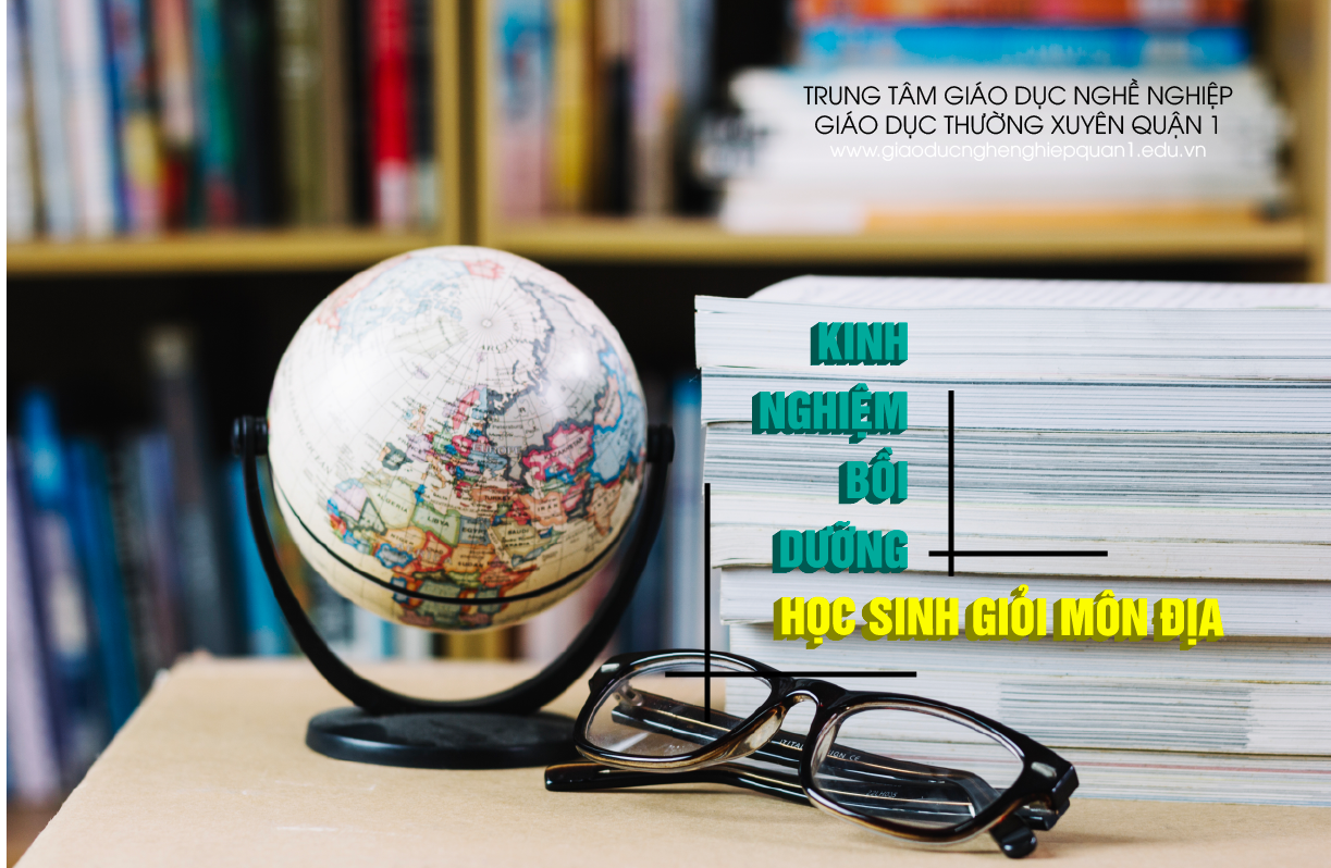 kinh nghiệm bồi dưỡng học sinh giỏi môn địa